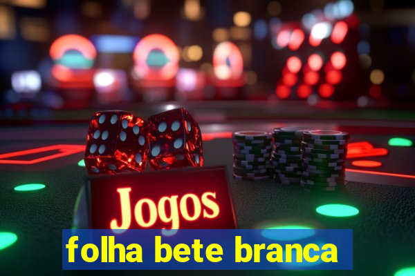 folha bete branca